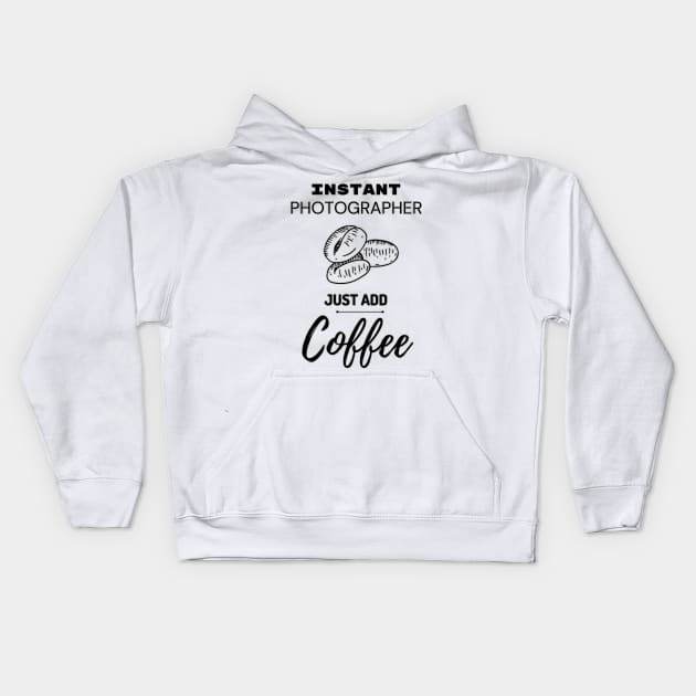 Instant Photographer Just Add Coffee Kids Hoodie by JonHerrera